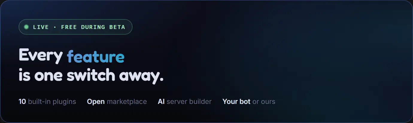 YourBot. Every feature, plugin, toggle and upgrade is one switch away. 10 built-in plugins, an open marketplace, an AI server builder, your bot or ours